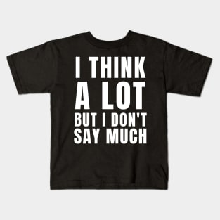 Think a lot but don't say much T-shirt Kids T-Shirt